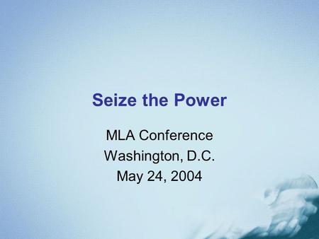 Seize the Power MLA Conference Washington, D.C. May 24, 2004.