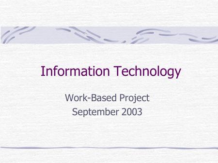 Information Technology Work-Based Project September 2003.