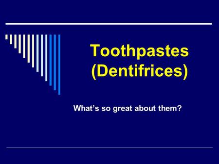 Toothpastes (Dentifrices) What’s so great about them?