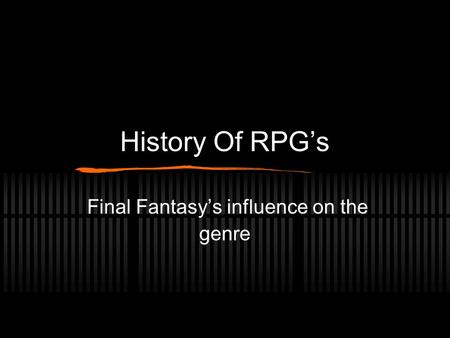 History Of RPG’s Final Fantasy’s influence on the genre.