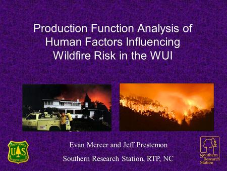Production Function Analysis of Human Factors Influencing Wildfire Risk in the WUI This presentation will probably involve audience discussion, which will.