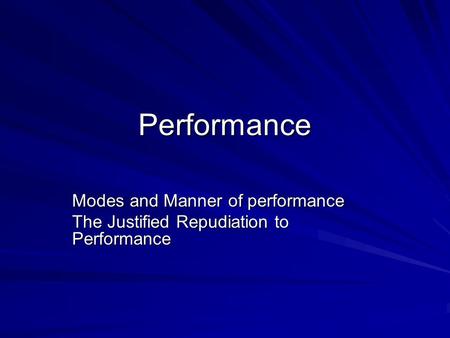 Performance Modes and Manner of performance The Justified Repudiation to Performance.