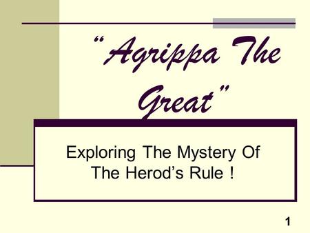 1 “Agrippa The Great” Exploring The Mystery Of The Herod’s Rule !
