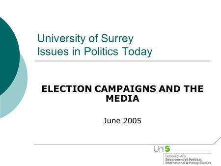 University of Surrey Issues in Politics Today ELECTION CAMPAIGNS AND THE MEDIA June 2005.