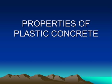 PROPERTIES OF PLASTIC CONCRETE