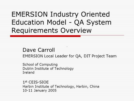 EMERSION Industry Oriented Education Model - QA System Requirements Overview Dave Carroll EMERSION Local Leader for QA, DIT Project Team School of Computing.