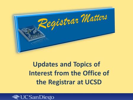 Updates and Topics of Interest from the Office of the Registrar at UCSD.