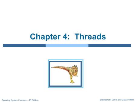Silberschatz, Galvin and Gagne ©2009 Operating System Concepts – 8 th Edition, Chapter 4: Threads.