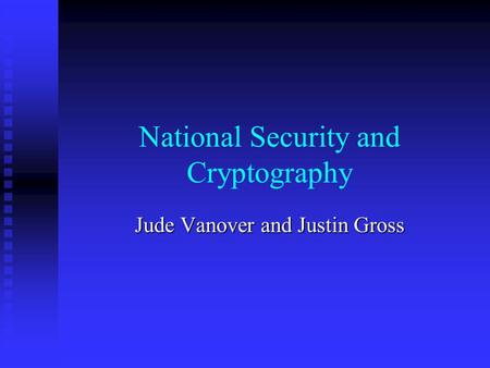 National Security and Cryptography Jude Vanover and Justin Gross.