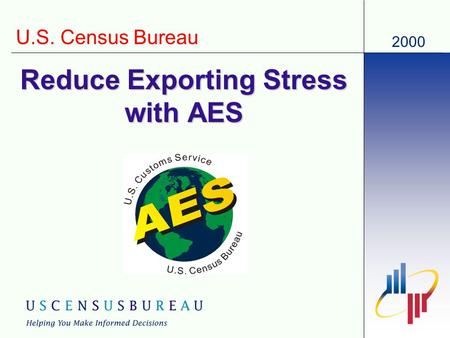 2000 U.S. Census Bureau Reduce Exporting Stress with AES.