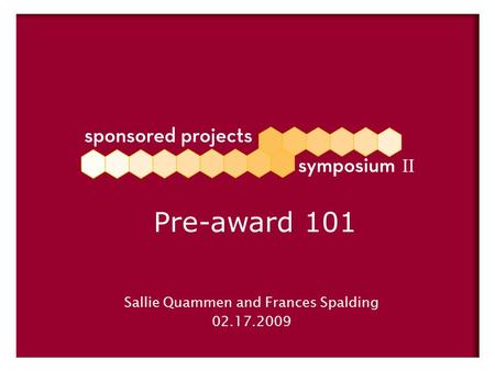 Sallie Quammen and Frances Spalding 02.17.2009 Pre-award 101.