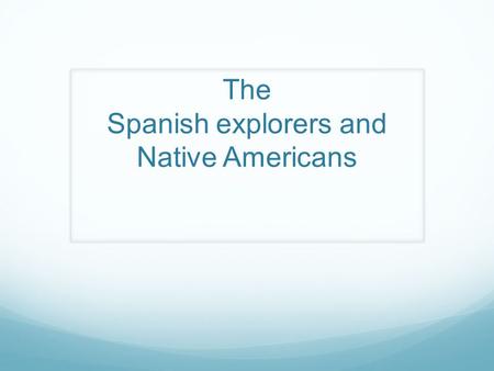 The Spanish explorers and Native Americans