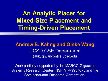 An Analytic Placer for Mixed-Size Placement and Timing-Driven Placement Andrew B. Kahng and Qinke Wang UCSD CSE Department {abk, Work.