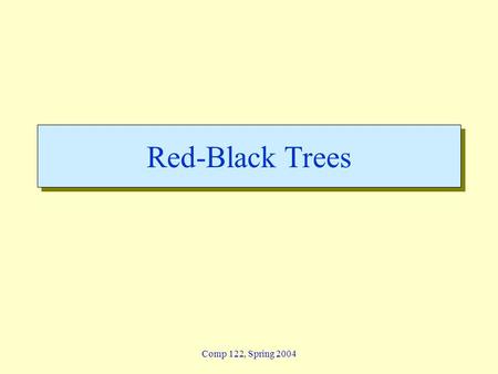 Comp 122, Spring 2004 Red-Black Trees. redblack - 2 Comp 122, Spring 2004 Red-black trees: Overview  Red-black trees are a variation of binary search.