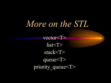 More on the STL vector list stack queue priority_queue.