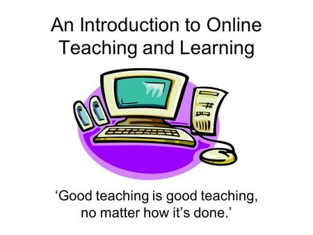 An Introduction to Online Teaching and Learning