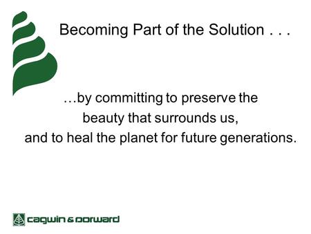 Becoming Part of the Solution... …by committing to preserve the beauty that surrounds us, and to heal the planet for future generations.