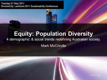 Equity: Population Diversity 4 demographic & social trends redefining Australian society. Mark McCrindle Tuesday 31 May 2011 DiverseCity: Landcom 2011.