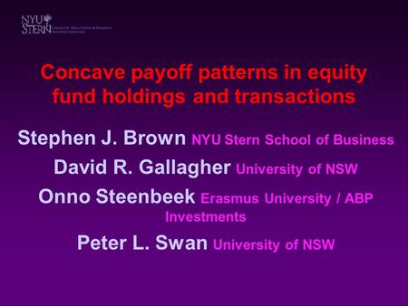 Concave payoff patterns in equity fund holdings and transactions Stephen J. Brown NYU Stern School of Business David R. Gallagher University of NSW Onno.