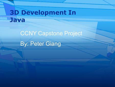 3D Development In Java CCNY Capstone Project By: Peter Giang.