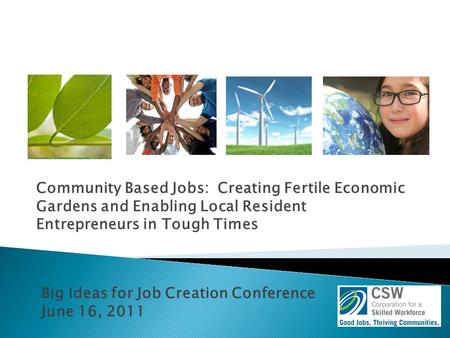 Community Based Jobs: Creating Fertile Economic Gardens and Enabling Local Resident Entrepreneurs in Tough Times Big Ideas for Job Creation Conference.