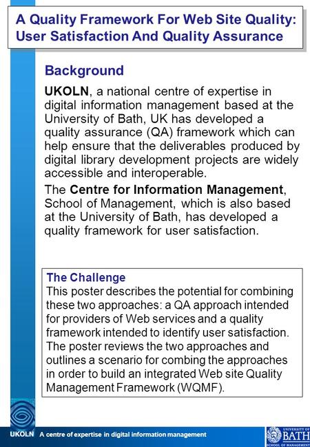 A centre of expertise in digital information management A Quality Framework For Web Site Quality: User Satisfaction And Quality Assurance Background UKOLN,