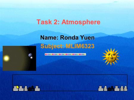 Task 2: Atmosphere Name: Ronda Yuen Subject: MLIM6323.