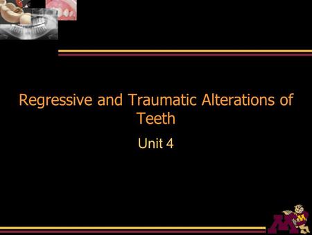 Regressive and Traumatic Alterations of Teeth Unit 4.