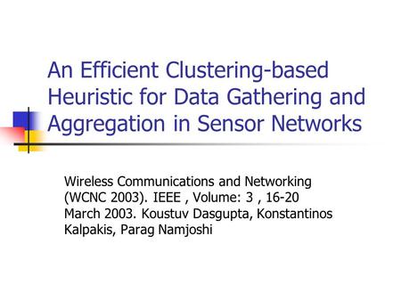 An Efficient Clustering-based Heuristic for Data Gathering and Aggregation in Sensor Networks Wireless Communications and Networking (WCNC 2003). IEEE,