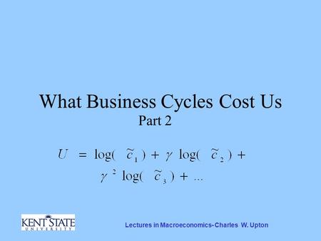 Lectures in Macroeconomics- Charles W. Upton What Business Cycles Cost Us Part 2.