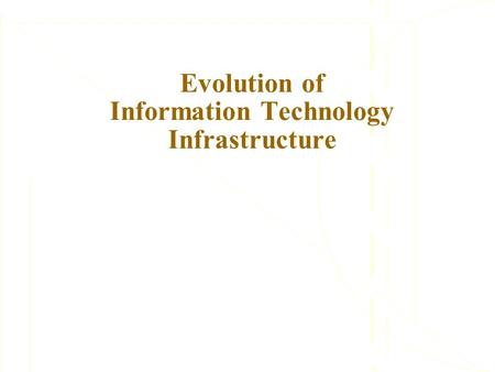 Evolution of Information Technology Infrastructure.