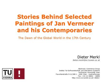 Stories Behind Selected Paintings of Jan Vermeer and his Contemporaries The Dawn of the Global World in the 17th Century Dieter