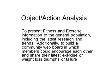 Object/Action Analysis To present Fitness and Exercise information to the general population, including the latest research and trends. Additionally, to.