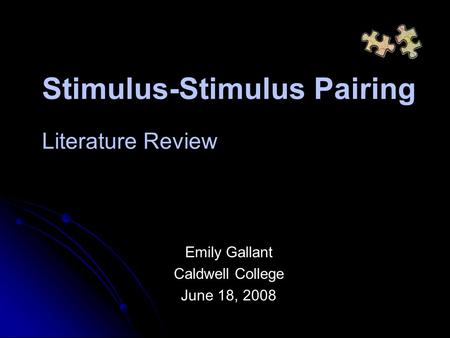 Stimulus-Stimulus Pairing Literature Review Emily Gallant Caldwell College June 18, 2008.
