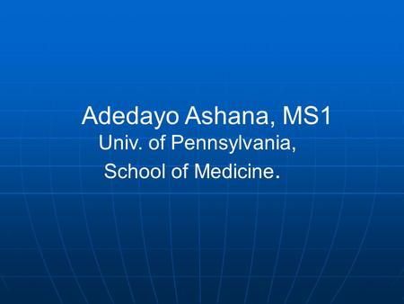 Adedayo Ashana, MS1 Univ. of Pennsylvania, School of Medicine.