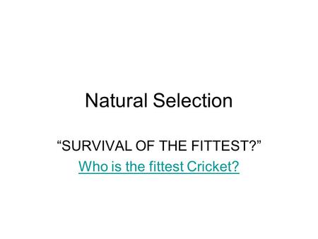 “SURVIVAL OF THE FITTEST?” Who is the fittest Cricket?