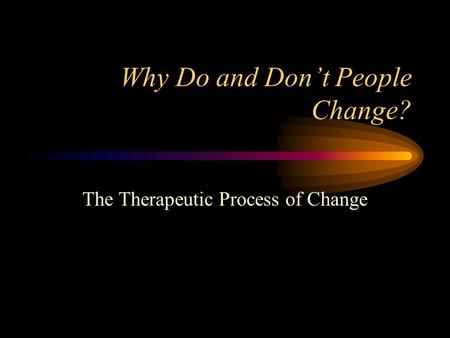 Why Do and Don’t People Change? The Therapeutic Process of Change.