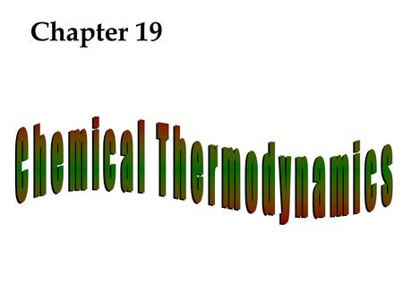 Chapter 19. Overview Spontaneous Processes Entropy Second Law of Thermo. Standard Molar Entropy Gibbs Free Energy Free Energy & Temp. & Equil. Const.