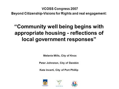VCOSS Congress 2007 Beyond Citizenship-Visions for Rights and real engagement: “Community well being begins with appropriate housing - reflections of local.