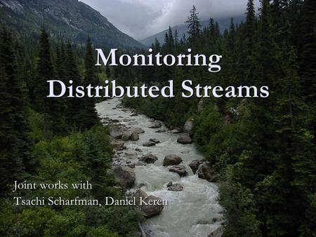 SEBD Tutorial, June 2006 1 Monitoring Distributed Streams Joint works with Tsachi Scharfman, Daniel Keren.