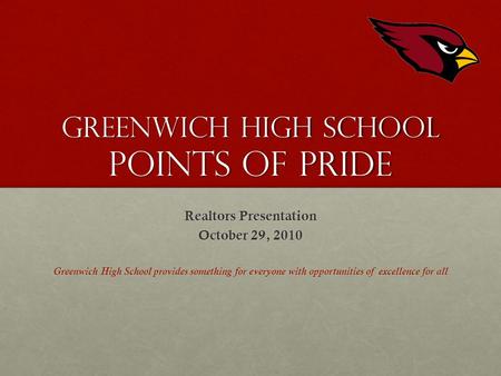 Greenwich High School Points of Pride Realtors Presentation October 29, 2010 Greenwich High School provides something for everyone with opportunities of.