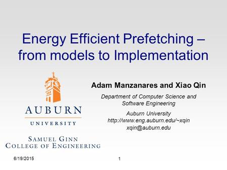 Energy Efficient Prefetching – from models to Implementation 6/19/2015 1 Adam Manzanares and Xiao Qin Department of Computer Science and Software Engineering.