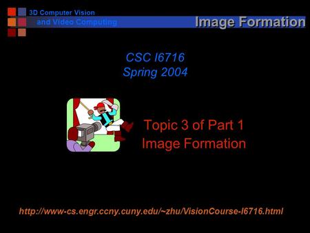 Image Formation Topic 3 of Part 1 Image Formation CSC I6716