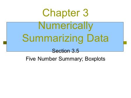 Chapter 3 Numerically Summarizing Data Section 3.5 Five Number Summary; Boxplots.