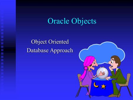 Oracle Objects Object Oriented Database Approach.
