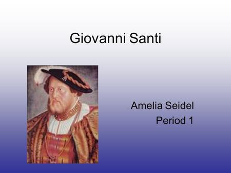 Giovanni Santi Amelia Seidel Period 1. General Information Giovanni Santi, is also known as Giovanni di Santi He was a painter for the court of Urbino.