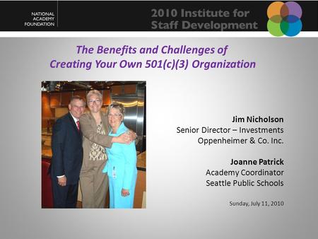The Benefits and Challenges of Creating Your Own 501(c)(3) Organization Jim Nicholson Senior Director – Investments Oppenheimer & Co. Inc. Joanne Patrick.