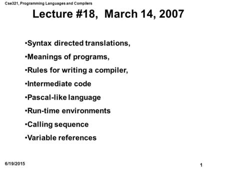 Cse321, Programming Languages and Compilers 1 6/19/2015 Lecture #18, March 14, 2007 Syntax directed translations, Meanings of programs, Rules for writing.