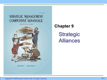 Strategic Alliances 9-1 Copyright © 2008 Pearson Prentice Hall. All rights reserved. Chapter 9.