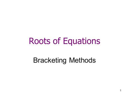 Roots of Equations Bracketing Methods.